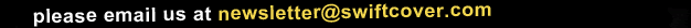 Email us at newsletter@swiftcover.com